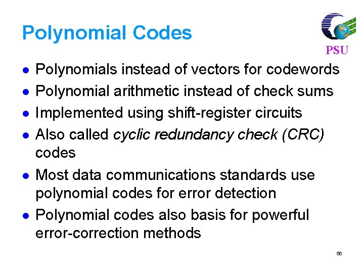 Polynomial Codes l l l PSU Polynomials instead of vectors for codewords Polynomial arithmetic