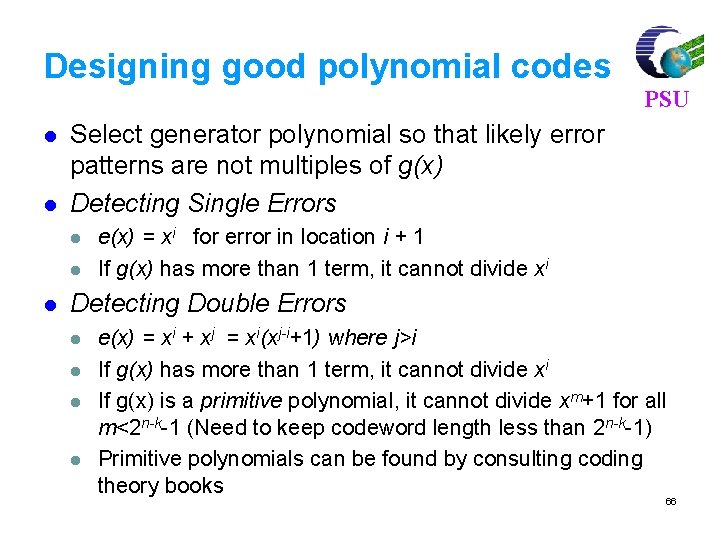 Designing good polynomial codes l l Select generator polynomial so that likely error patterns