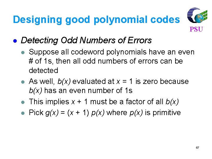 Designing good polynomial codes l PSU Detecting Odd Numbers of Errors l l Suppose