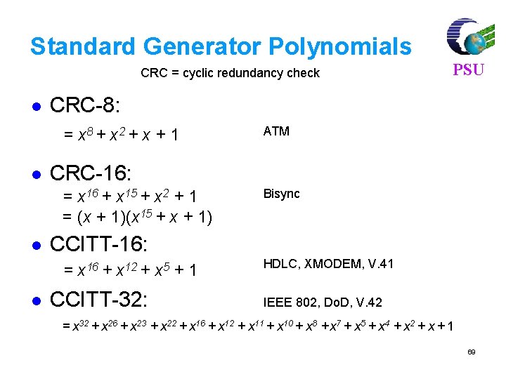 Standard Generator Polynomials CRC = cyclic redundancy check l CRC-8: = x 8 +