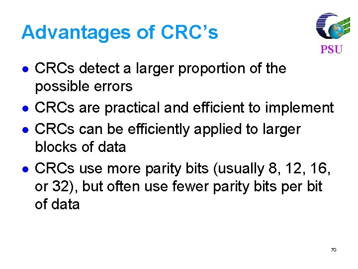 Advantages of CRC’s l l PSU CRCs detect a larger proportion of the possible