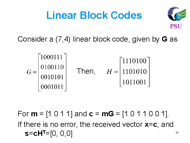 Linear Block Codes PSU Consider a (7, 4) linear block code, given by G