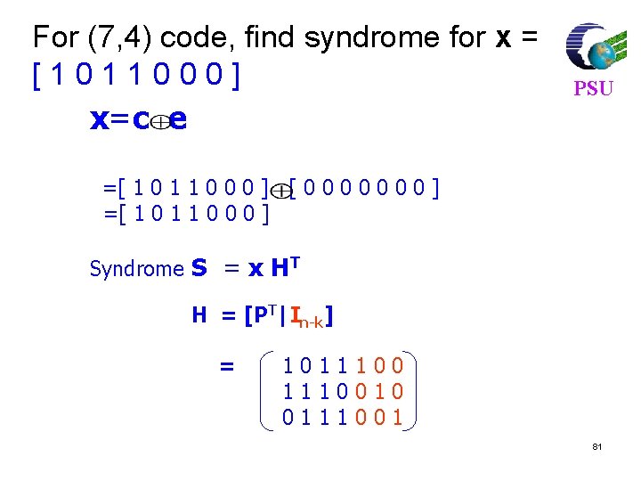 For (7, 4) code, find syndrome for x = [1011000] x=c e PSU =[