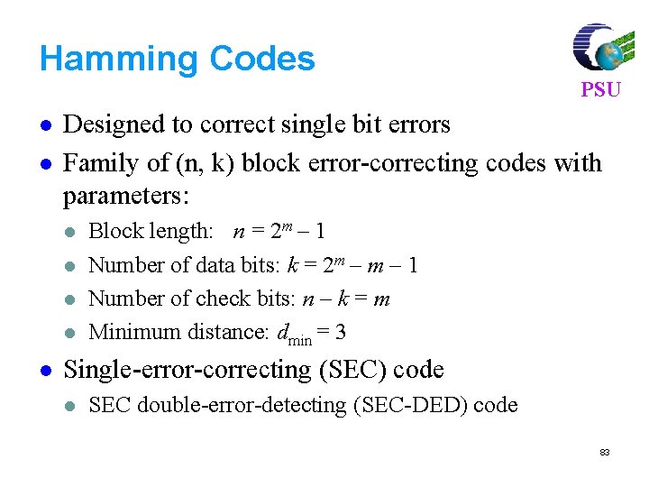 Hamming Codes l l Designed to correct single bit errors Family of (n, k)