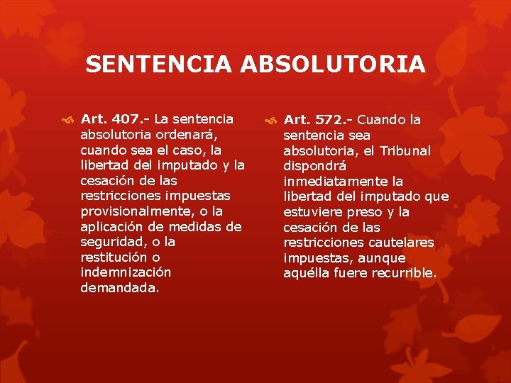 SENTENCIA ABSOLUTORIA Art. 407. - La sentencia absolutoria ordenará, cuando sea el caso, la