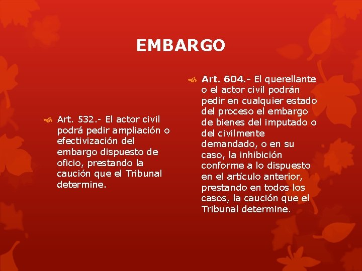 EMBARGO Art. 532. - El actor civil podrá pedir ampliación o efectivización del embargo