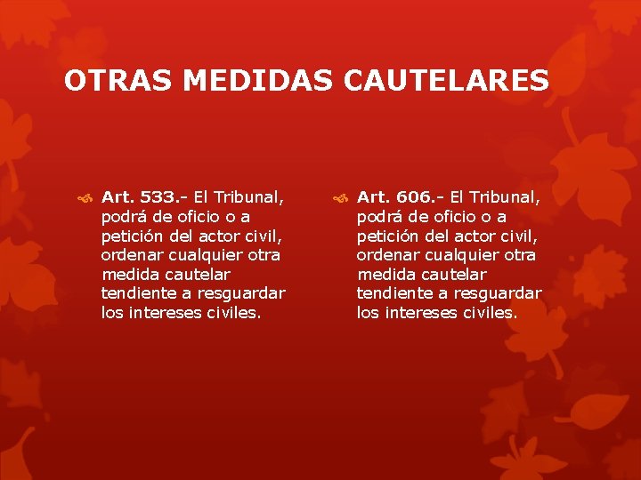 OTRAS MEDIDAS CAUTELARES Art. 533. - El Tribunal, podrá de oficio o a petición