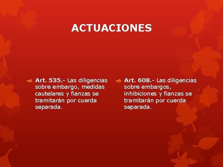 ACTUACIONES Art. 535. - Las diligencias sobre embargo, medidas cautelares y fianzas se tramitarán