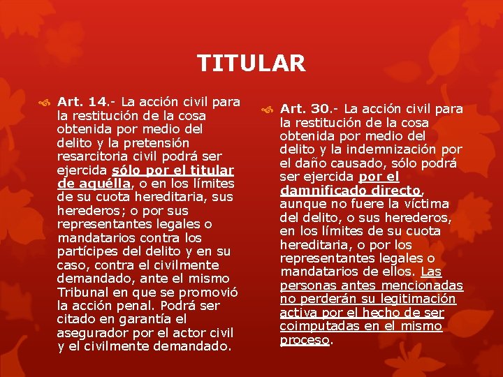 TITULAR Art. 14. - La acción civil para la restitución de la cosa obtenida