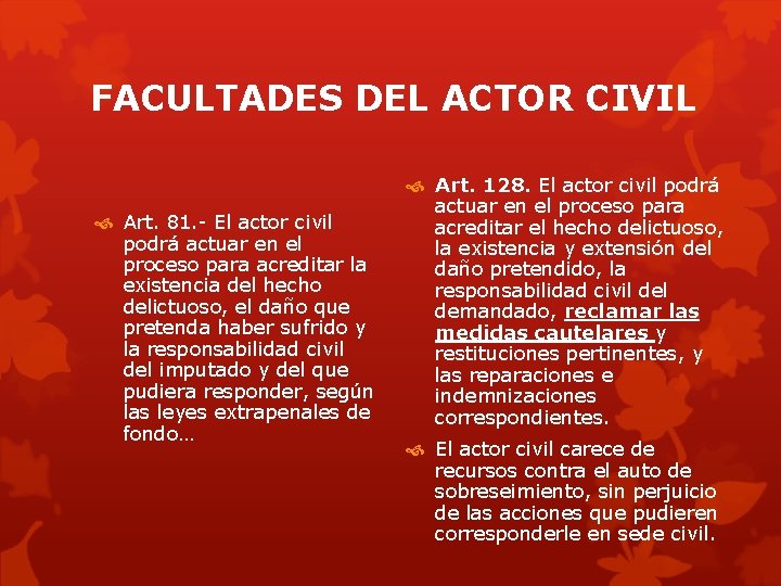 FACULTADES DEL ACTOR CIVIL Art. 81. - El actor civil podrá actuar en el