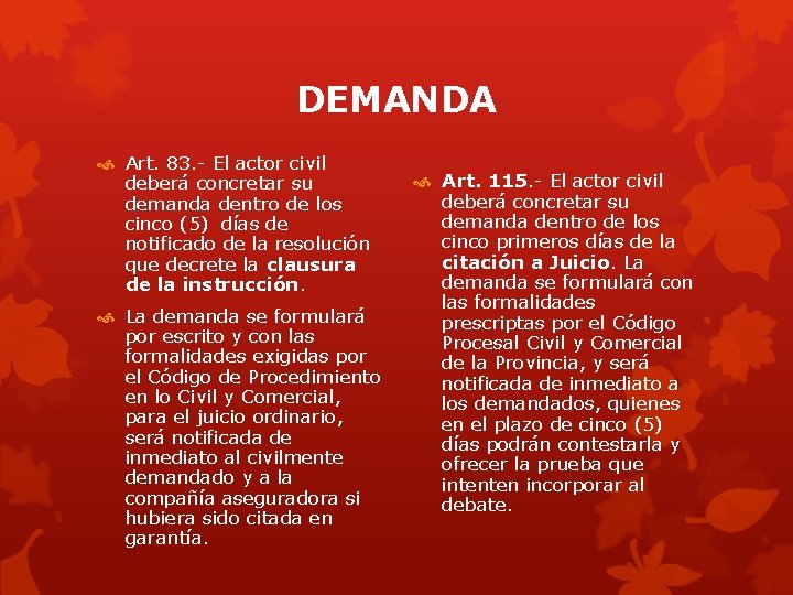 DEMANDA Art. 83. - El actor civil deberá concretar su demanda dentro de los