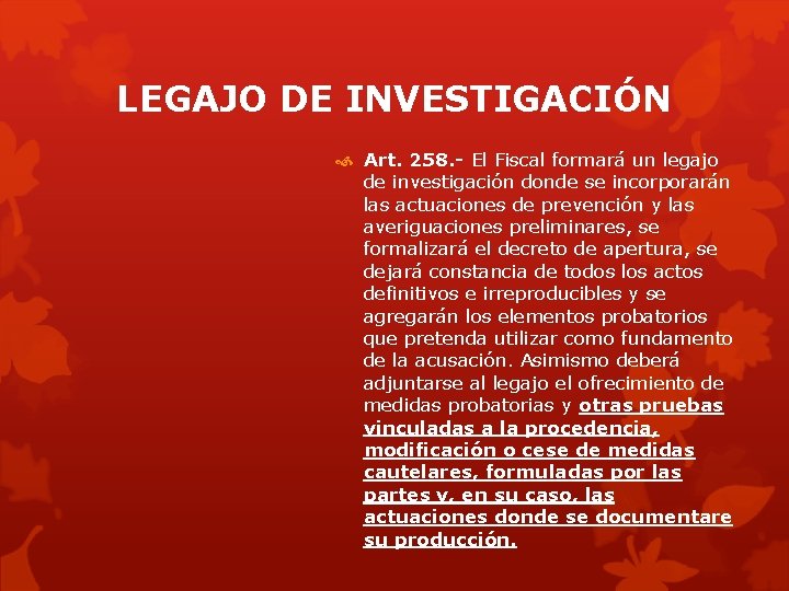 LEGAJO DE INVESTIGACIÓN Art. 258. - El Fiscal formará un legajo de investigación donde