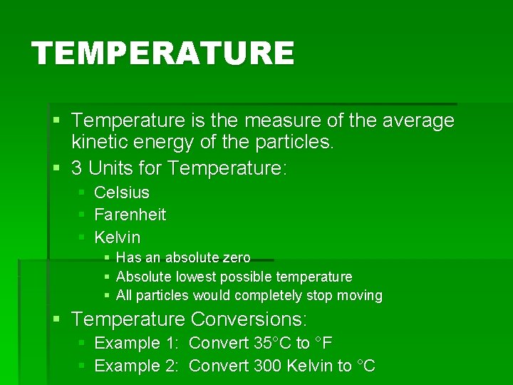TEMPERATURE § Temperature is the measure of the average kinetic energy of the particles.