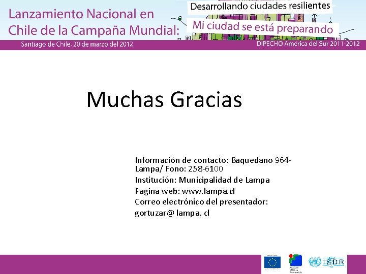 Muchas Gracias Información de contacto: Baquedano 964 Lampa/ Fono: 258 -6100 Institución: Municipalidad de