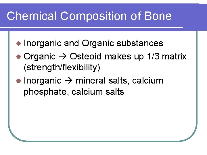 Chemical Composition of Bone l Inorganic and Organic substances l Organic Osteoid makes up