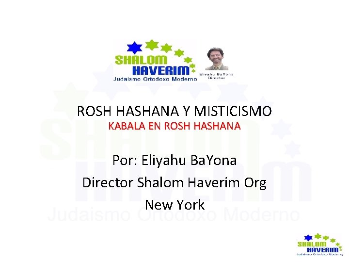 ROSH HASHANA Y MISTICISMO KABALA EN ROSH HASHANA Por: Eliyahu Ba. Yona Director Shalom