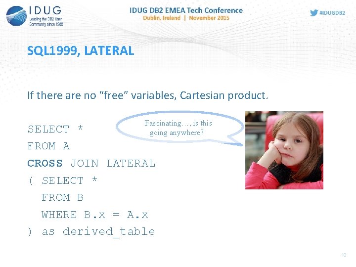 SQL 1999, LATERAL If there are no “free” variables, Cartesian product. Fascinating…, is this