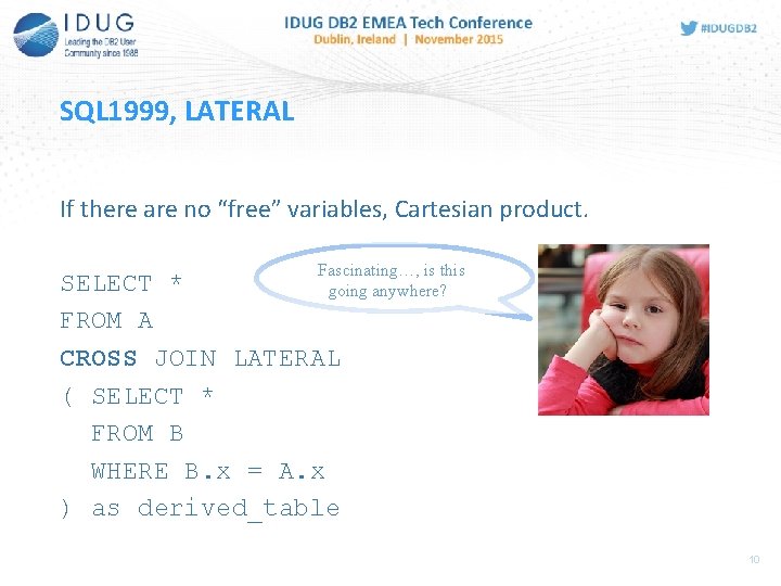 SQL 1999, LATERAL If there are no “free” variables, Cartesian product. Fascinating…, is this