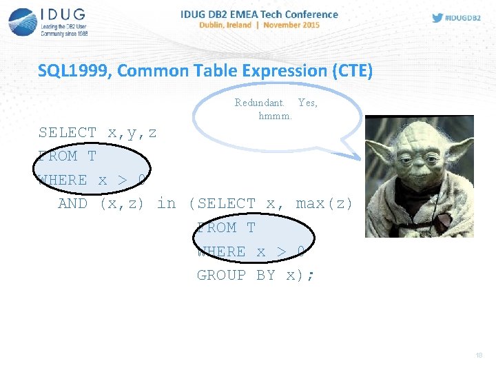 SQL 1999, Common Table Expression (CTE) Redundant. Yes, hmmm. SELECT x, y, z FROM