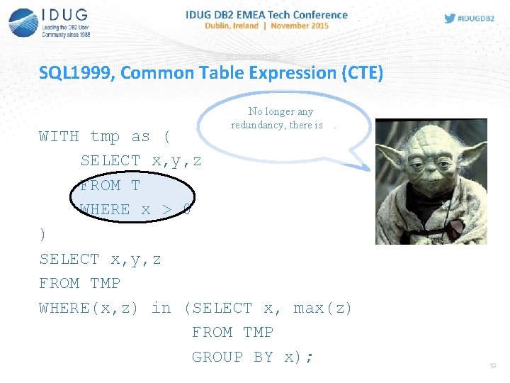 SQL 1999, Common Table Expression (CTE) No longer any redundancy, there is. WITH tmp