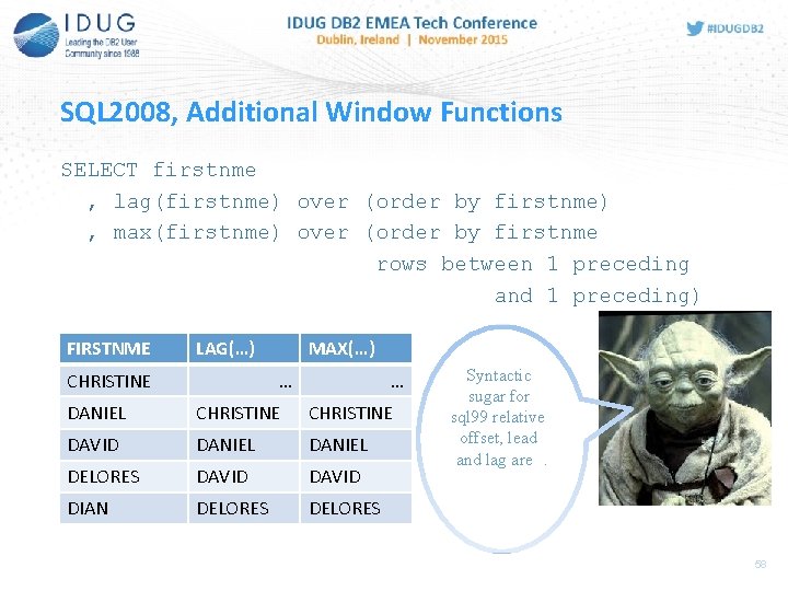 SQL 2008, Additional Window Functions SELECT firstnme , lag(firstnme) over (order by firstnme) ,