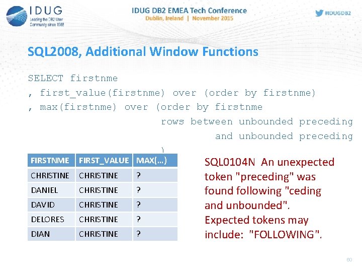 SQL 2008, Additional Window Functions SELECT firstnme , first_value(firstnme) over (order by firstnme) ,