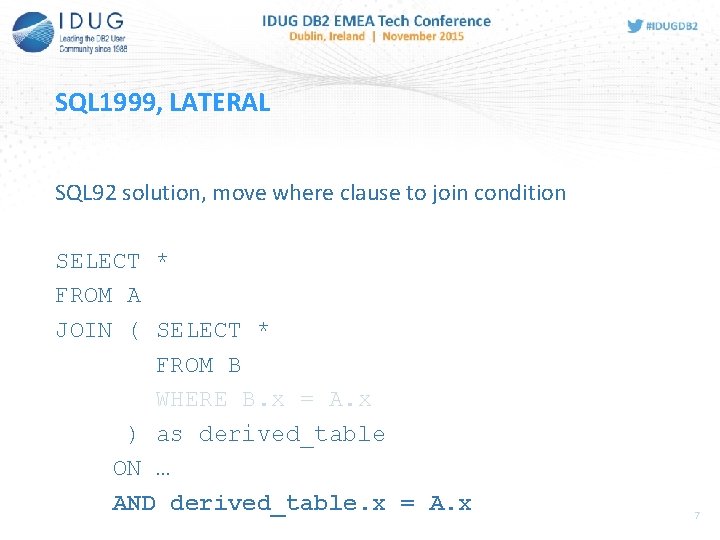 SQL 1999, LATERAL SQL 92 solution, move where clause to join condition SELECT *