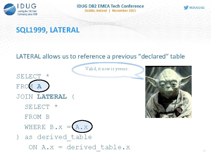 SQL 1999, LATERAL allows us to reference a previous “declared” table Valid, it now