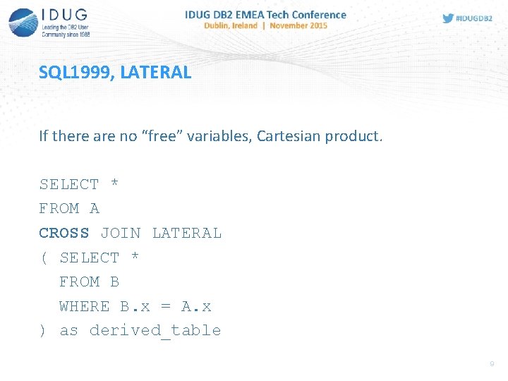 SQL 1999, LATERAL If there are no “free” variables, Cartesian product. SELECT * FROM