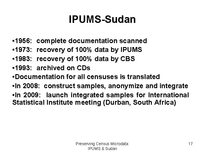 IPUMS-Sudan • 1956: complete documentation scanned • 1973: recovery of 100% data by IPUMS