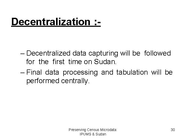 Decentralization : – Decentralized data capturing will be followed for the first time on