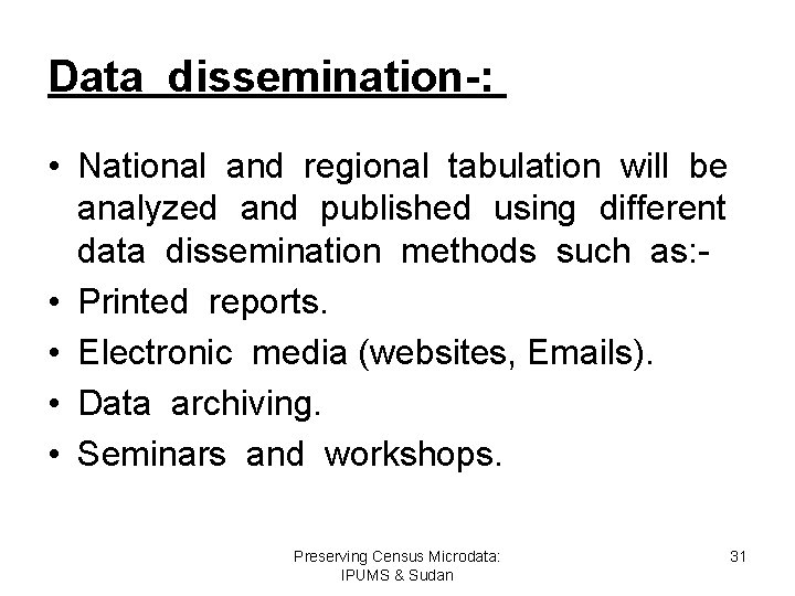 Data dissemination-: • National and regional tabulation will be analyzed and published using different