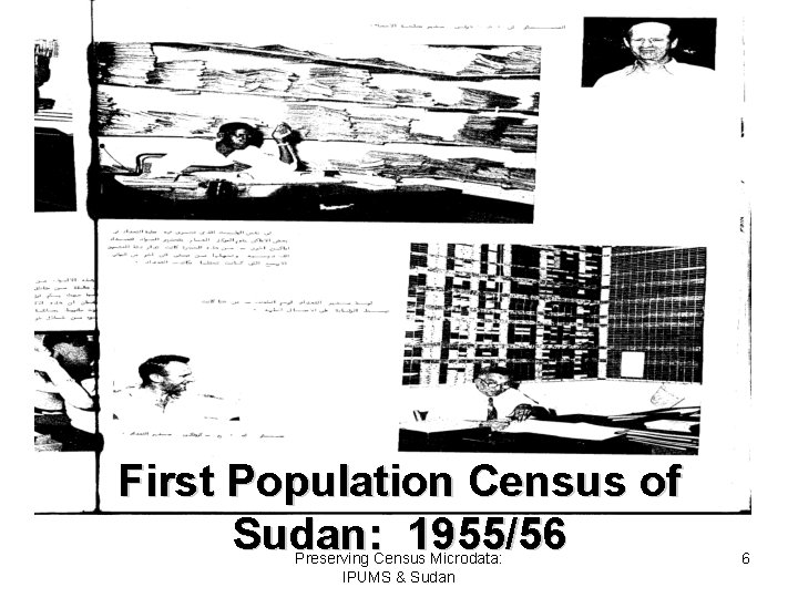 First Population Census of Sudan: 1955/56 Preserving Census Microdata: IPUMS & Sudan 6 