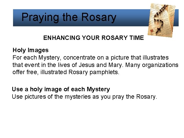Praying the Rosary ENHANCING YOUR ROSARY TIME Holy Images For each Mystery, concentrate on