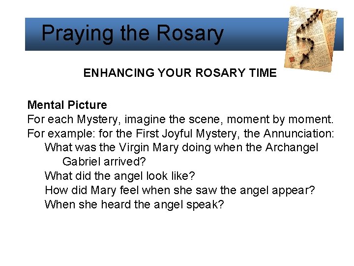 Praying the Rosary ENHANCING YOUR ROSARY TIME Mental Picture For each Mystery, imagine the