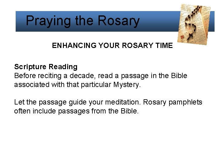 Praying the Rosary ENHANCING YOUR ROSARY TIME Scripture Reading Before reciting a decade, read