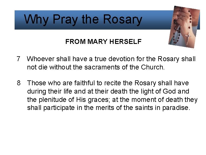 Why Pray the Rosary FROM MARY HERSELF 7 Whoever shall have a true devotion