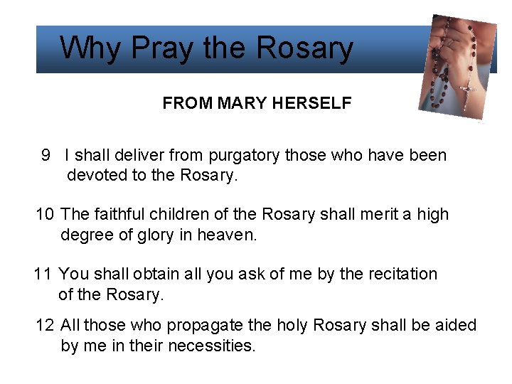 Why Pray the Rosary FROM MARY HERSELF 9 I shall deliver from purgatory those