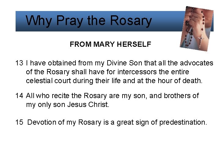 Why Pray the Rosary FROM MARY HERSELF 13 I have obtained from my Divine