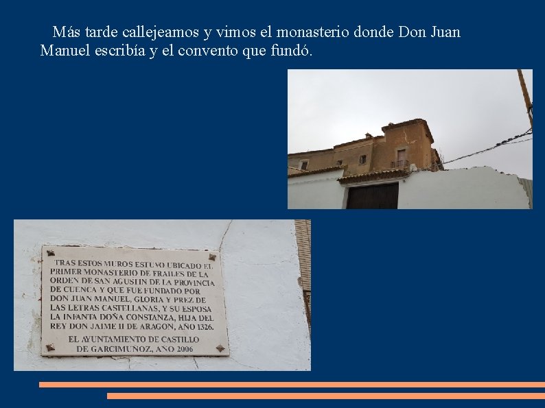 Más tarde callejeamos y vimos el monasterio donde Don Juan Manuel escribía y el