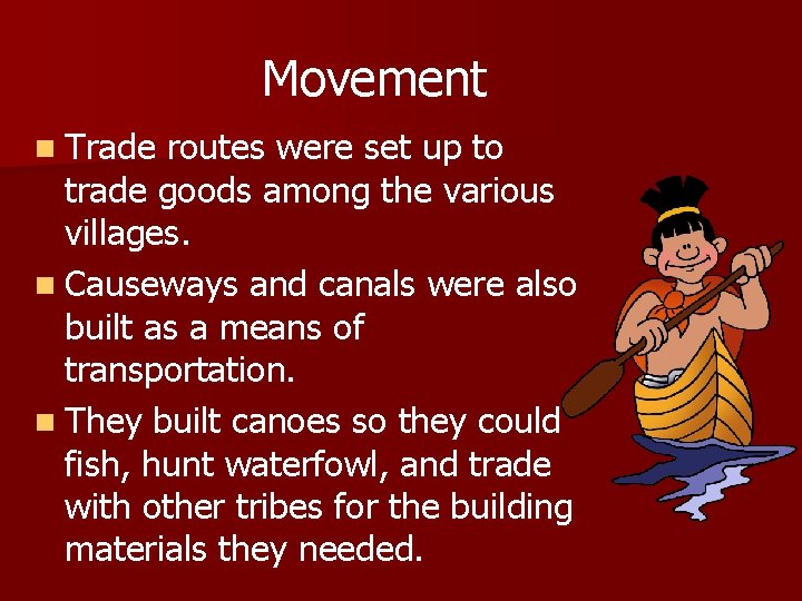 Movement n Trade routes were set up to trade goods among the various villages.