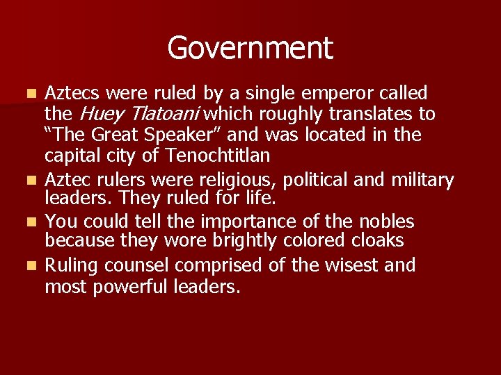 Government n n Aztecs were ruled by a single emperor called the Huey Tlatoani