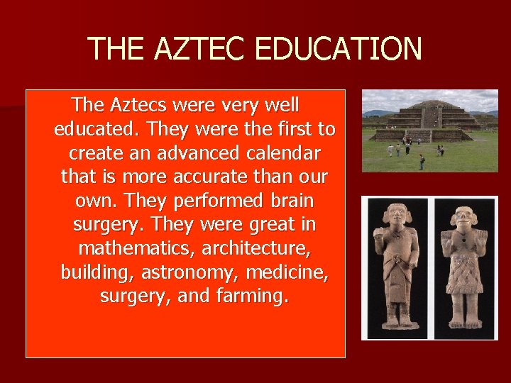 THE AZTEC EDUCATION The Aztecs were very well educated. They were the first to