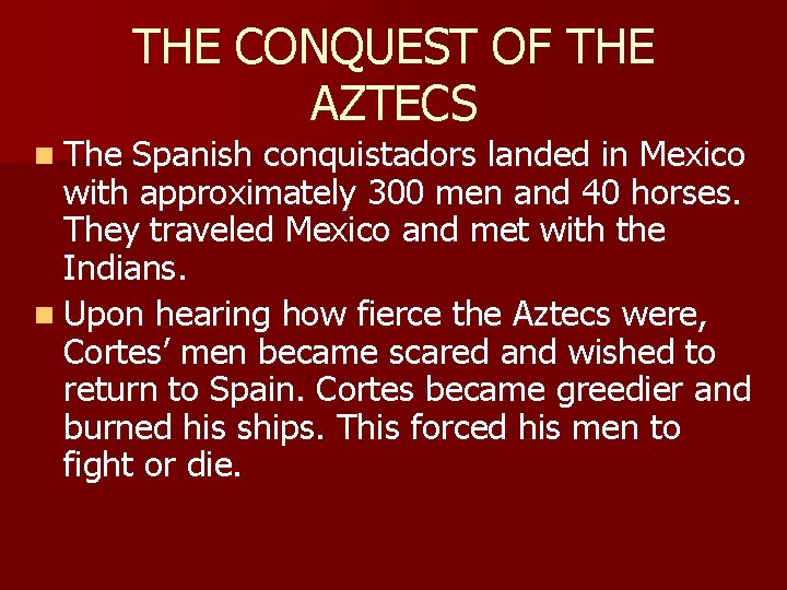 n The THE CONQUEST OF THE AZTECS Spanish conquistadors landed in Mexico with approximately