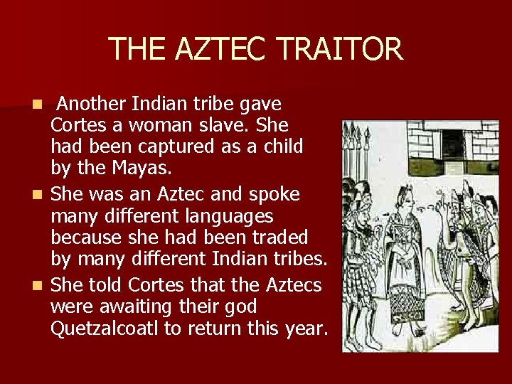 THE AZTEC TRAITOR Another Indian tribe gave Cortes a woman slave. She had been