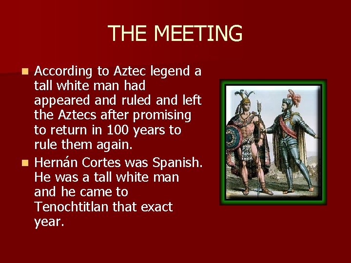 THE MEETING According to Aztec legend a tall white man had appeared and ruled