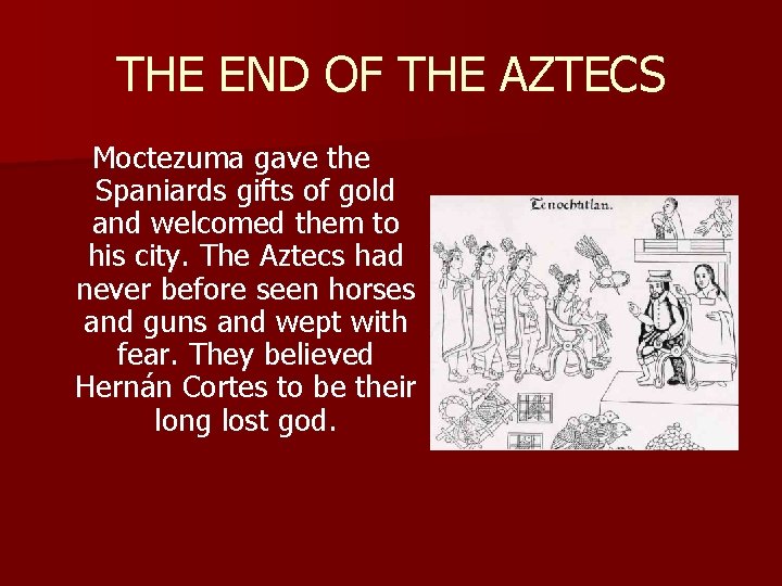 THE END OF THE AZTECS Moctezuma gave the Spaniards gifts of gold and welcomed