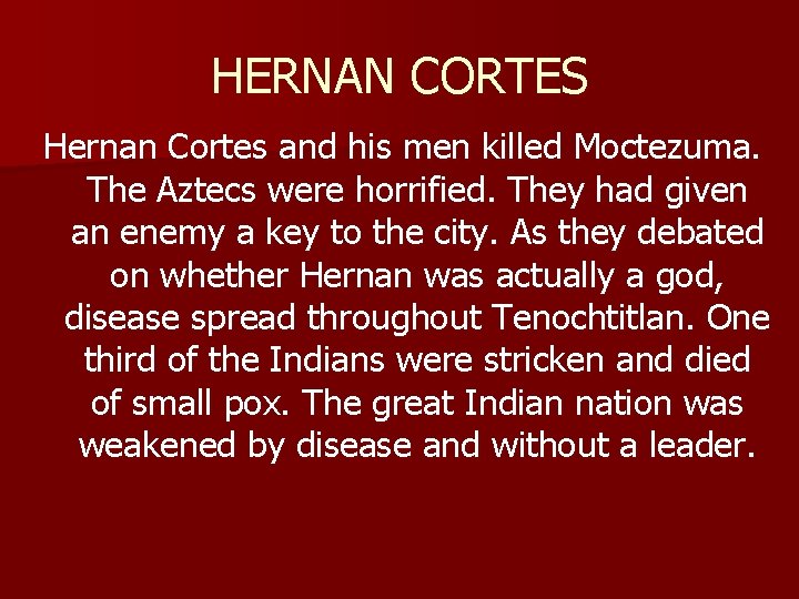 HERNAN CORTES Hernan Cortes and his men killed Moctezuma. The Aztecs were horrified. They