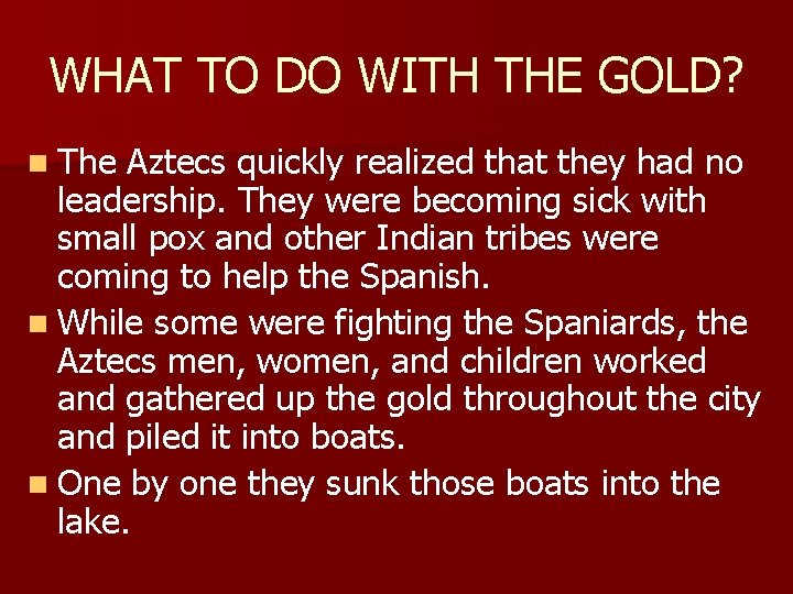 WHAT TO DO WITH THE GOLD? n The Aztecs quickly realized that they had
