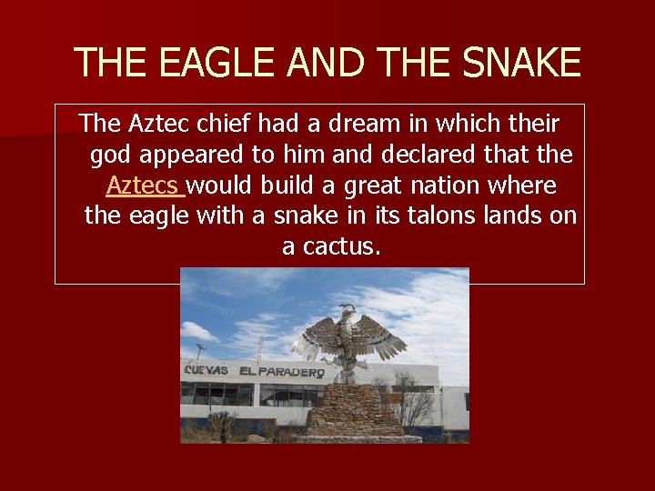 THE EAGLE AND THE SNAKE The Aztec chief had a dream in which their